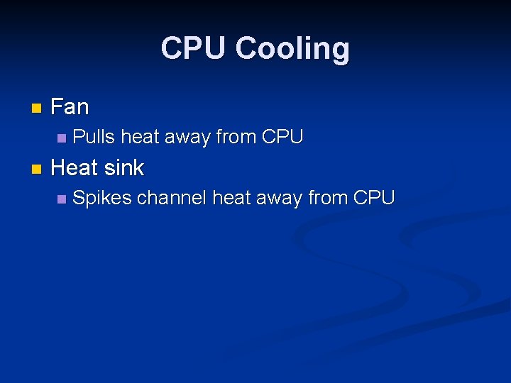 CPU Cooling n Fan n n Pulls heat away from CPU Heat sink n