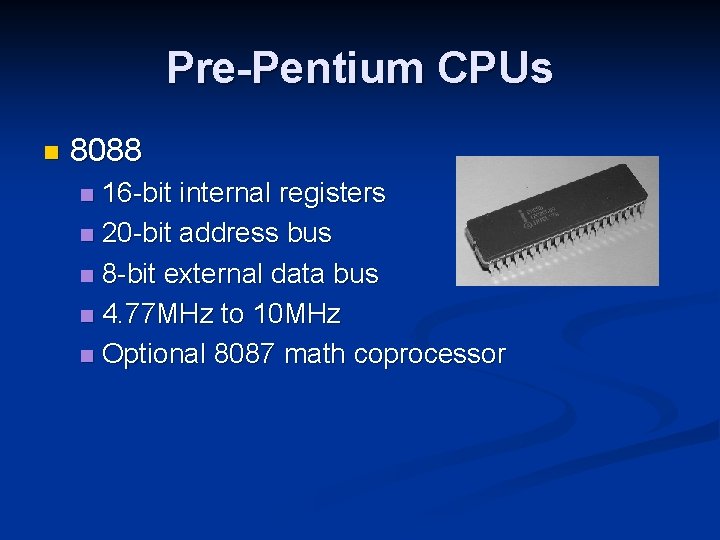 Pre-Pentium CPUs n 8088 16 -bit internal registers n 20 -bit address bus n