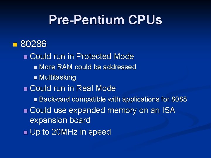 Pre-Pentium CPUs n 80286 n Could run in Protected Mode n More RAM could