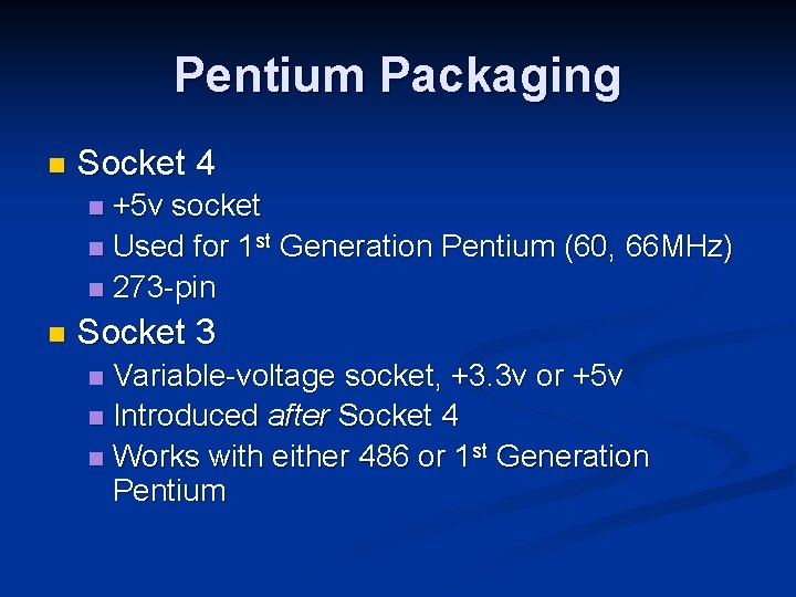 Pentium Packaging n Socket 4 +5 v socket n Used for 1 st Generation