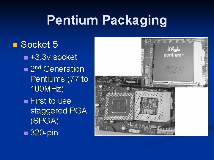 Pentium Packaging n Socket 5 +3. 3 v socket n 2 nd Generation Pentiums