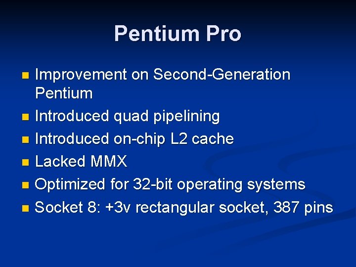 Pentium Pro Improvement on Second-Generation Pentium n Introduced quad pipelining n Introduced on-chip L
