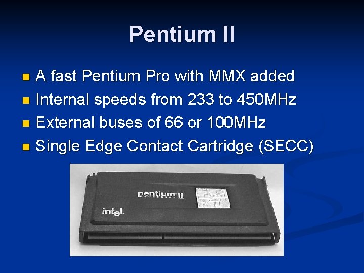 Pentium II A fast Pentium Pro with MMX added n Internal speeds from 233