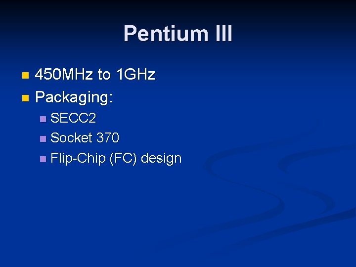 Pentium III 450 MHz to 1 GHz n Packaging: n SECC 2 n Socket