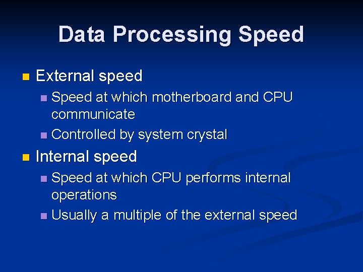 Data Processing Speed n External speed Speed at which motherboard and CPU communicate n