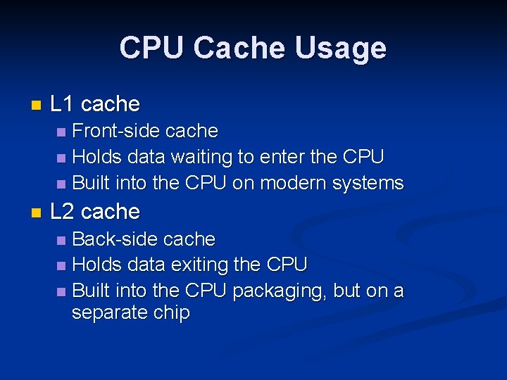 CPU Cache Usage n L 1 cache Front-side cache n Holds data waiting to