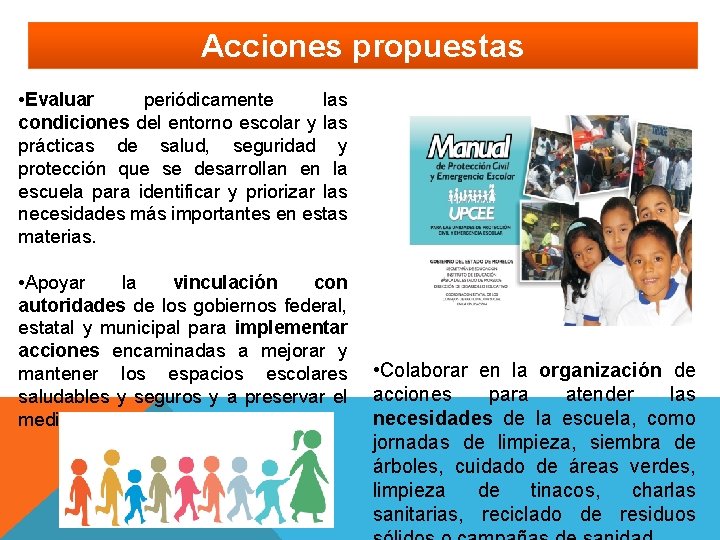 Acciones propuestas • Evaluar periódicamente las condiciones del entorno escolar y las prácticas de