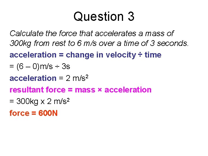 Question 3 Calculate the force that accelerates a mass of 300 kg from rest