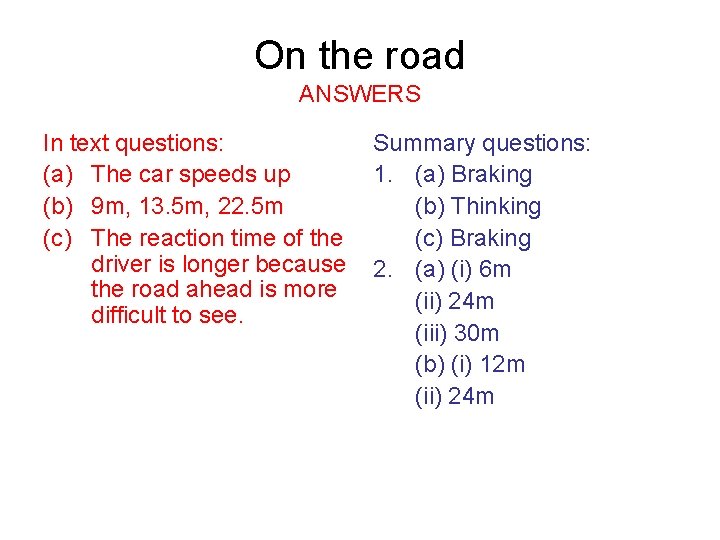 On the road ANSWERS In text questions: (a) The car speeds up (b) 9