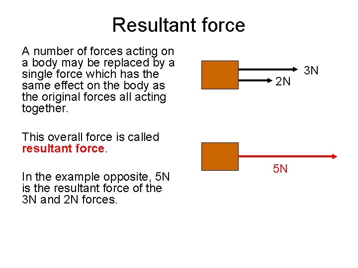 Resultant force A number of forces acting on a body may be replaced by