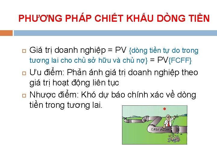 PHƯƠNG PHÁP CHIẾT KHẤU DÒNG TIỀN Giá trị doanh nghiệp = PV {dòng tiền