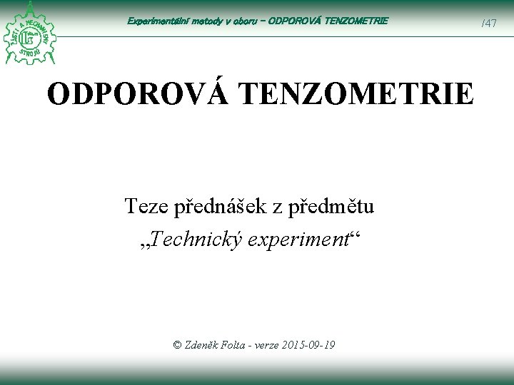 Experimentální metody v oboru – ODPOROVÁ TENZOMETRIE Teze přednášek z předmětu „Technický experiment“ ©