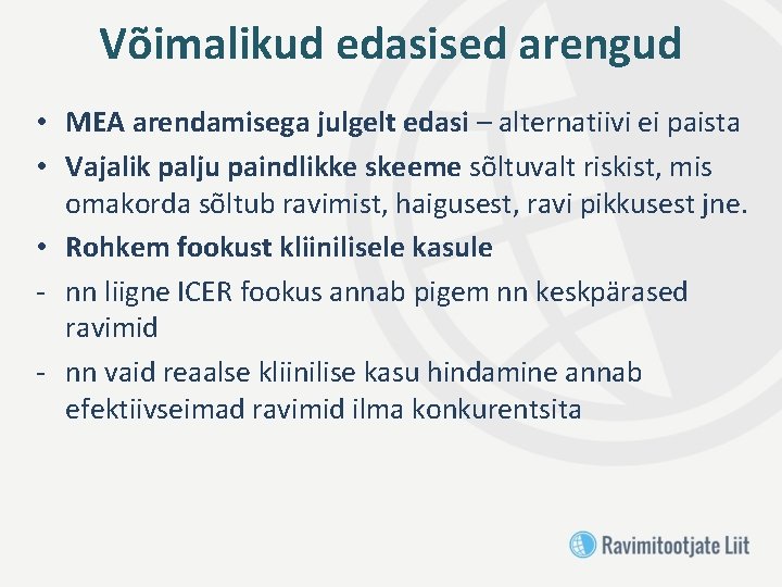 Võimalikud edasised arengud • MEA arendamisega julgelt edasi – alternatiivi ei paista • Vajalik