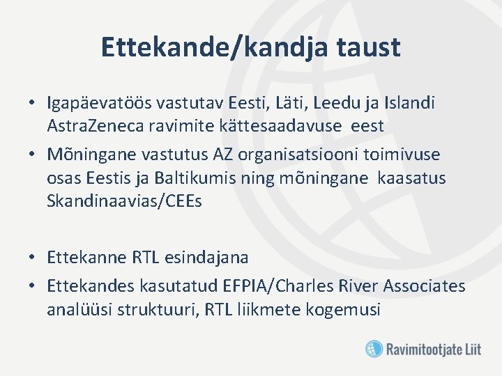 Ettekande/kandja taust • Igapäevatöös vastutav Eesti, Läti, Leedu ja Islandi Astra. Zeneca ravimite kättesaadavuse