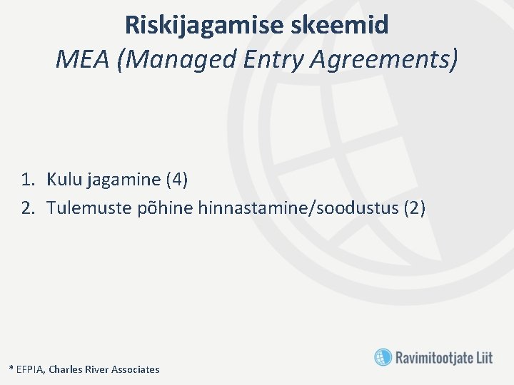 Riskijagamise skeemid MEA (Managed Entry Agreements) 1. Kulu jagamine (4) 2. Tulemuste põhine hinnastamine/soodustus