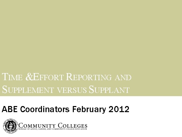 TIME &EFFORT REPORTING AND SUPPLEMENT VERSUS SUPPLANT ABE Coordinators February 2012 