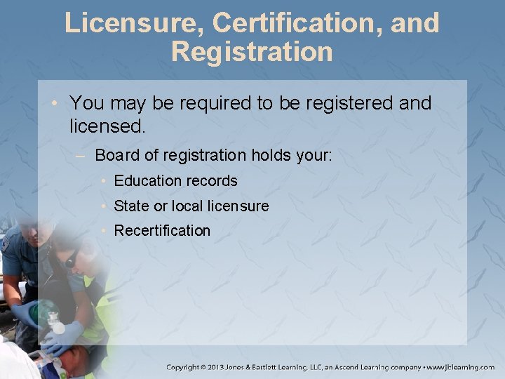 Licensure, Certification, and Registration • You may be required to be registered and licensed.