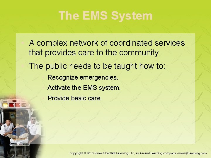 The EMS System • A complex network of coordinated services that provides care to