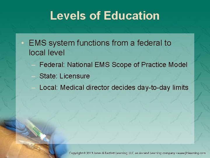 Levels of Education • EMS system functions from a federal to local level –