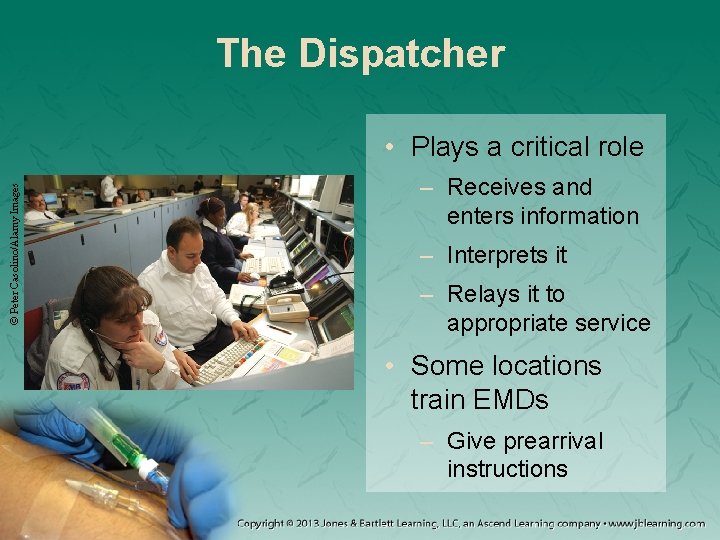 The Dispatcher © Peter Casolino/Alamy Images • Plays a critical role – Receives and