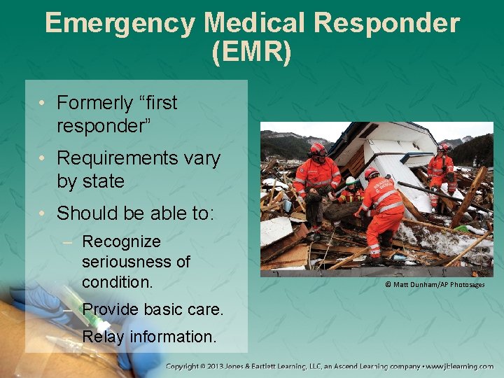 Emergency Medical Responder (EMR) • Formerly “first responder” • Requirements vary by state •