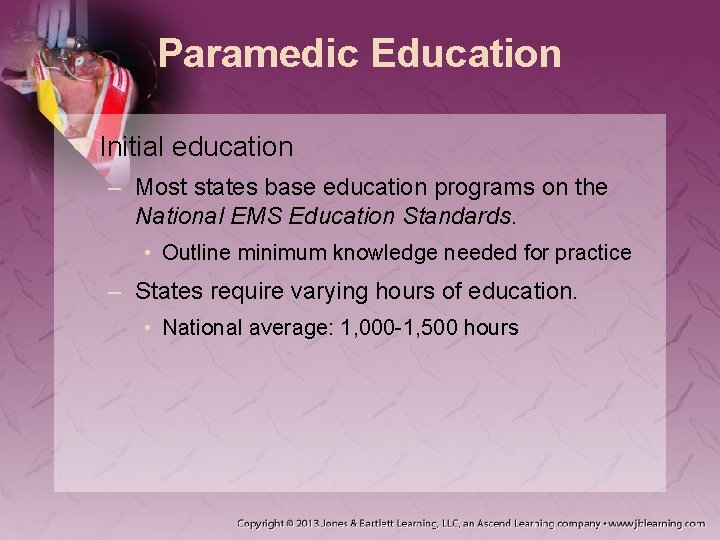 Paramedic Education • Initial education – Most states base education programs on the National Paramedic Education • Initial education – Most states base education programs on the National