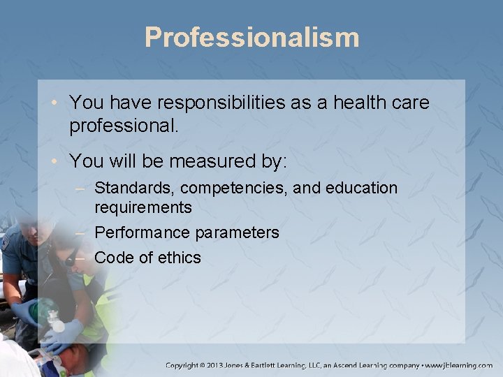 Professionalism • You have responsibilities as a health care professional. • You will be Professionalism • You have responsibilities as a health care professional. • You will be