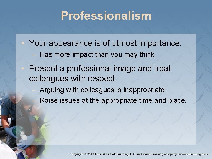 Professionalism • Your appearance is of utmost importance. – Has more impact than you