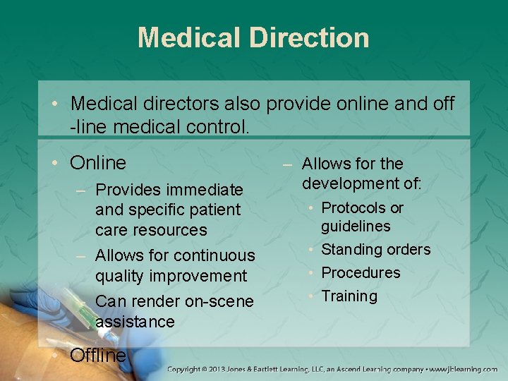 Medical Direction • Medical directors also provide online and off -line medical control. •