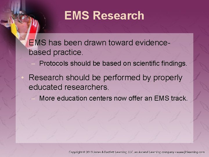 EMS Research • EMS has been drawn toward evidencebased practice. – Protocols should be