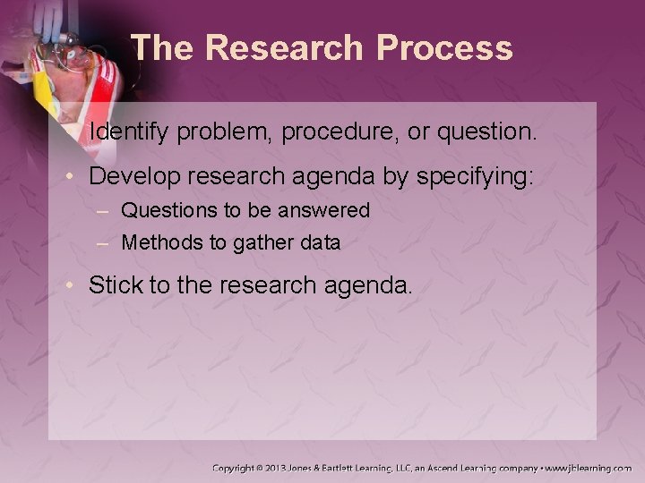 The Research Process • Identify problem, procedure, or question. • Develop research agenda by The Research Process • Identify problem, procedure, or question. • Develop research agenda by
