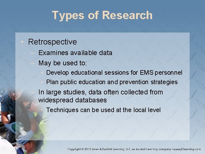 Types of Research • Retrospective – Examines available data – May be used to: