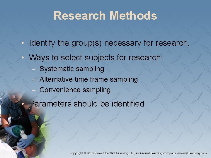 Research Methods • Identify the group(s) necessary for research. • Ways to select subjects