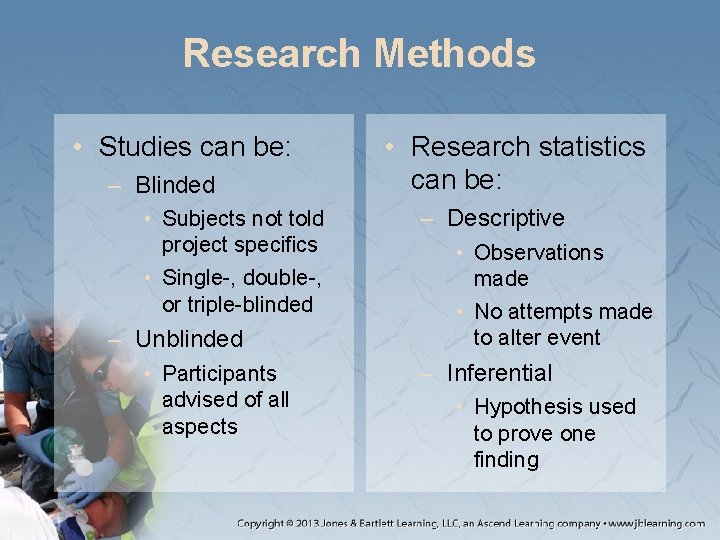 Research Methods • Studies can be: – Blinded • Subjects not told project specifics