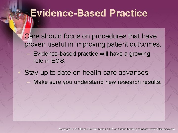 Evidence-Based Practice • Care should focus on procedures that have proven useful in improving