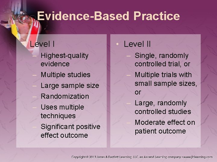 Evidence-Based Practice • Level I – Highest-quality evidence – Multiple studies – Large sample