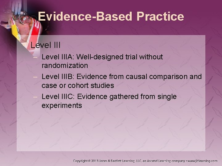 Evidence-Based Practice • Level III – Level IIIA: Well-designed trial without randomization – Level Evidence-Based Practice • Level III – Level IIIA: Well-designed trial without randomization – Level