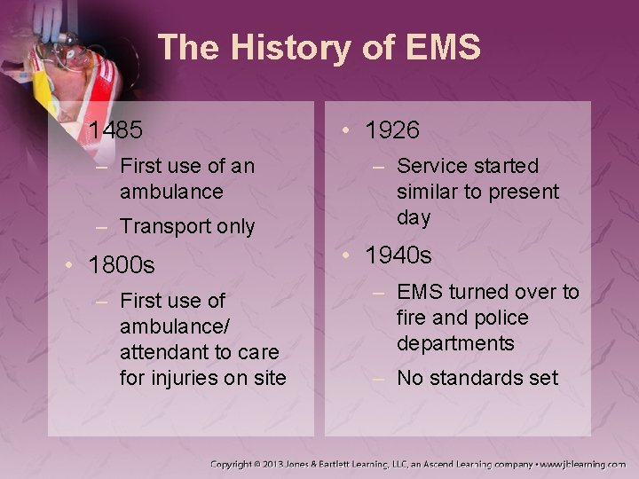 The History of EMS • 1485 – First use of an ambulance – Transport