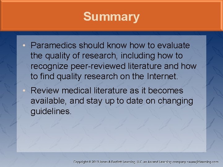 Summary • Paramedics should know how to evaluate the quality of research, including how