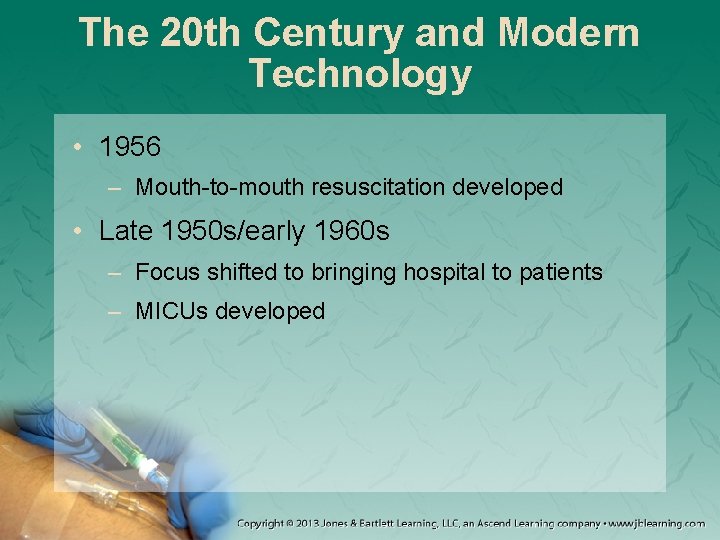 The 20 th Century and Modern Technology • 1956 – Mouth-to-mouth resuscitation developed •