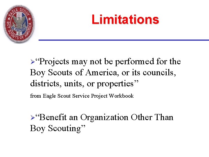 Limitations Ø“Projects may not be performed for the Boy Scouts of America, or its