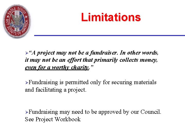 Limitations Ø“A project may not be a fundraiser. In other words, it may not