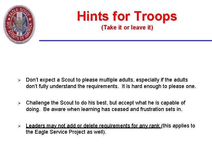 Hints for Troops (Take it or leave it) Ø Don’t expect a Scout to Hints for Troops (Take it or leave it) Ø Don’t expect a Scout to