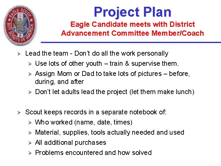 Project Plan Eagle Candidate meets with District Advancement Committee Member/Coach Ø Lead the team Project Plan Eagle Candidate meets with District Advancement Committee Member/Coach Ø Lead the team