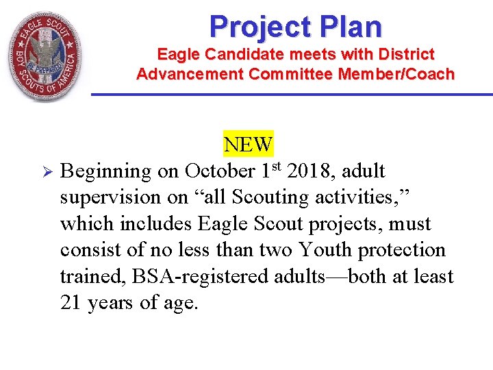 Project Plan Eagle Candidate meets with District Advancement Committee Member/Coach NEW Ø Beginning on Project Plan Eagle Candidate meets with District Advancement Committee Member/Coach NEW Ø Beginning on