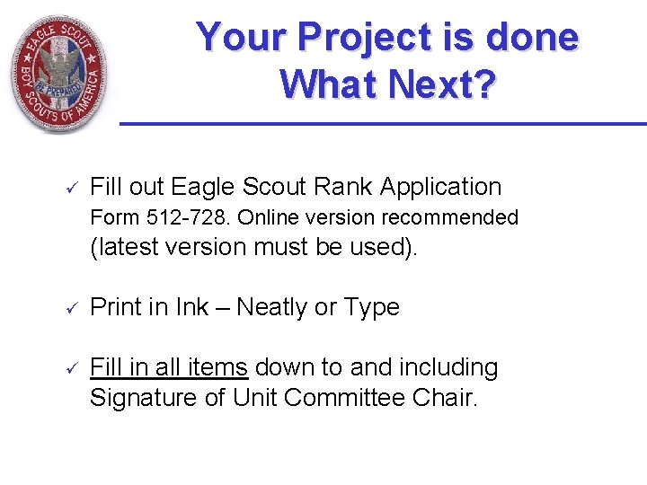 Your Project is done What Next? ü Fill out Eagle Scout Rank Application Form