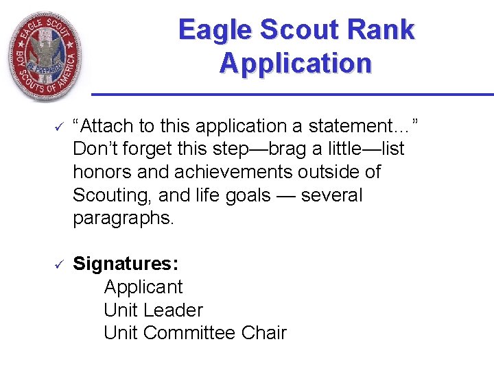 Eagle Scout Rank Application ü “Attach to this application a statement…” Don’t forget this