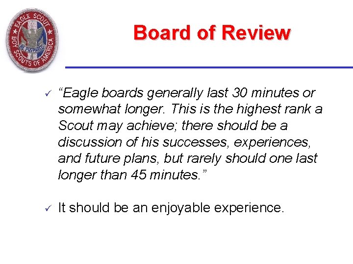 Board of Review ü “Eagle boards generally last 30 minutes or somewhat longer. This