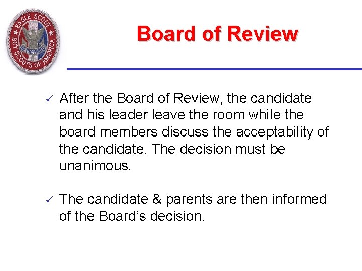 Board of Review ü After the Board of Review, the candidate and his leader