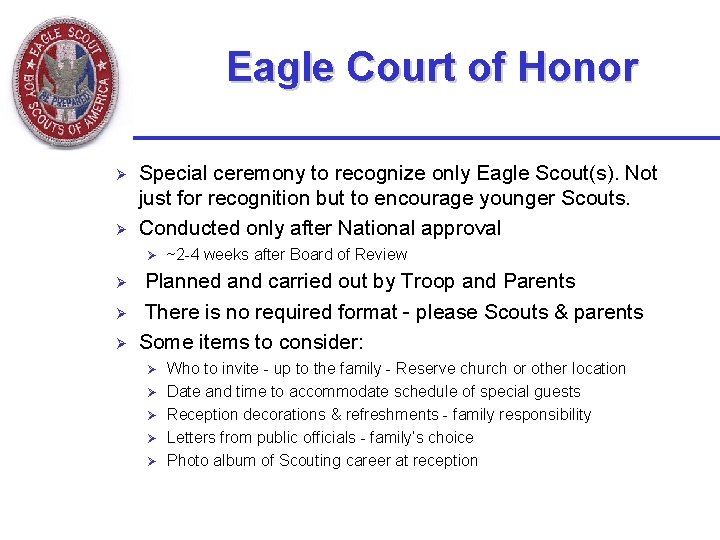 Eagle Court of Honor Ø Ø Special ceremony to recognize only Eagle Scout(s). Not